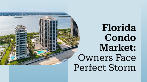 Florida Condo Market: Owners Face Perfect Storm | Brought to you by The Cantrell Team