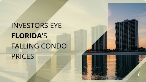 Investors Eye Florida’s Falling Condo Prices | Brought to you by The Cantrell Team