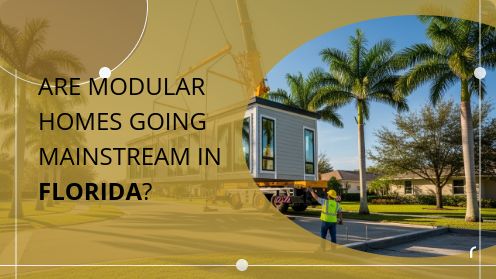 Are Modular Houses Going Mainstream in Florida? | Brought to you by The Cantrell Team