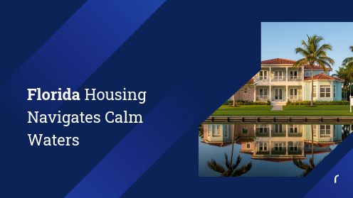 Florida Housing Navigates Calm Waters | Brought to you by The Cantrell Team