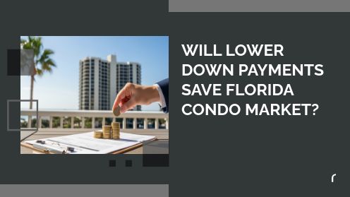 Will Lower Down Payments Save Florida Condo Market? | Brought to you by The Cantrell Team