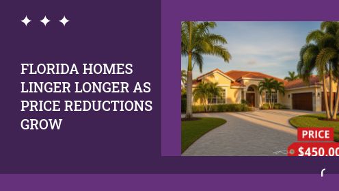 Florida Homes Linger Longer as Price Reductions Grow | Brought to you by The Cantrell Team